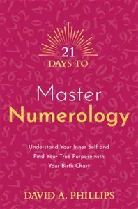 21 Days to Master Numerology - David A. Phillips