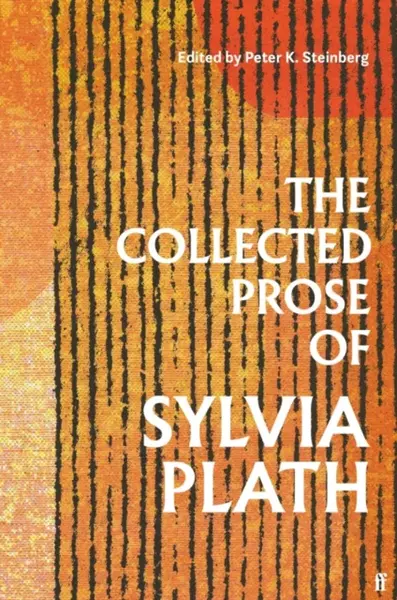 The Collected Prose of Sylvia Plath - Sylvia Plathová