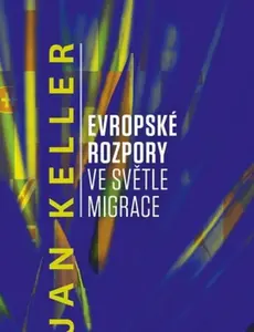 Evropské rozpory ve světle migrace - Jan Keller