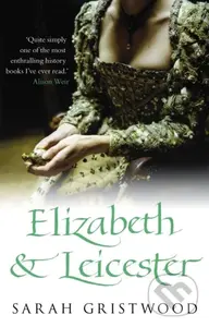 Elizabeth & Leicester - Sarah Gristwood