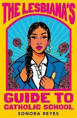 The Lesbiana's Guide To Catholic School - Sonido Reyes