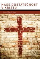 Naše dostatečnosť v Kristu - John MacArthur - kniha z kategorie Duchovní život