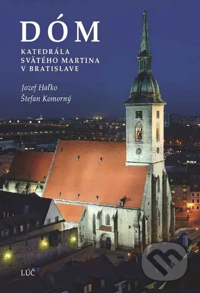 Dóm (Katedrála svätého Martina v Bratislave) - Jozef Haľko, Štefan Komorný - kniha z kategorie Architektura