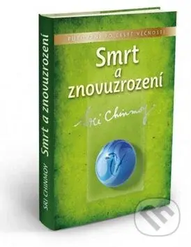 Smrt a znovuzrození (Putování po cestě věčnosti) - Sri Chinmoy