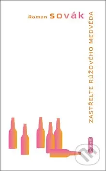 Zastřelte růžového medvěda - Roman Sovák - kniha z kategorie Životopisy