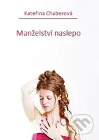 Manželství naslepo - Kateřina Chaberová - kniha z kategorie Beletrie