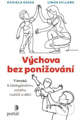 Výchova bez ponižování (Sedm kroků k láskyplnému vztahu rodičů a dětí) - kniha z kategorie Vztahy a rodina