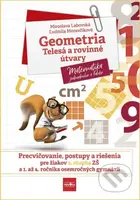 Geometria – telesá a rovinné útvary (Precvičovanie, postupy a riešenia pre žiakov 2. stupňa ZŠ a 1. až 4. ročníka osemročných gymnázií) - kniha z…