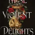These Violent Delights - Chloe Gong