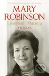 Everybody Matters (A Memoir) - Mary Robinson