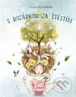 S Rozárkou za štěstím - Alena Spruijtová (ilustrátor), Lucie Strnadová, Vlastimil Strnad - kniha z kategorie Beletrie pro děti