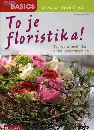 To je floristika! (Tvorba a technika v 850 vyobrazeních) - kniha z kategorie Ruční práce