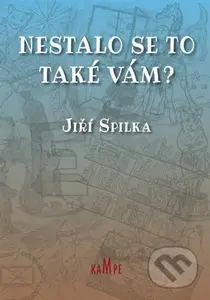 Nestalo se to také vám? - Jiří Spilka, Lucie Jiříková (Ilustrátor) - kniha z kategorie Beletrie