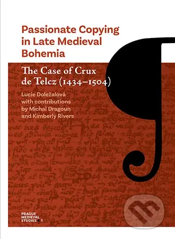 Passionate Copying in Late Medieval Bohemia The Case of Crux de Telcz (1434-1504) - kniha z kategorie Historie