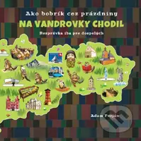 Ako bobrík cez prázdniny na vandrovky chodil (Rozprávka іba pre dospelých) - kniha z kategorie Společenská beletrie