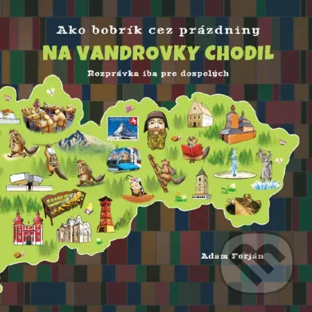 Ako bobrík cez prázdniny na vandrovky chodil (Rozprávka іba pre dospelých) - kniha z kategorie Společenská beletrie