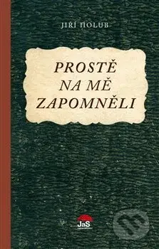 Prostě na mě zapomněli - Jiří Holub - kniha z kategorie Společenská beletrie
