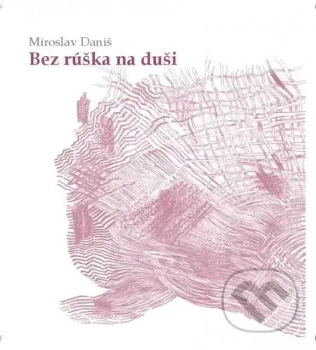 Bez rúška na duši - Miroslav Daniš - kniha z kategorie Poezie