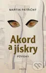 Akord a jiskry (Povídky) - Martin Patřičný - kniha z kategorie Společenská beletrie