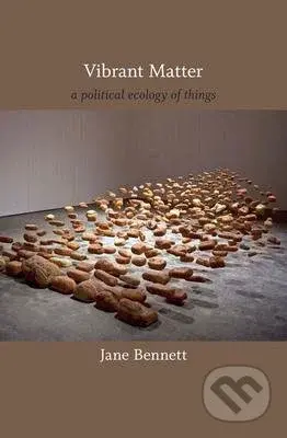 Vibrant Matter (A Political Ecology of Things) - Jane Bennett - kniha z kategorie Beletrie