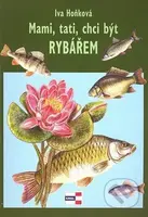 Mami, tati, chci být rybářem - Iva Hoňková - kniha z kategorie Rybaření