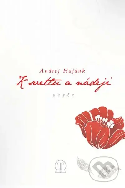 K svetlu a nádeji (verše) - Andrej Hajduk