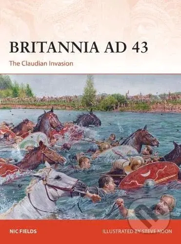 Britannia AD 43 (The Claudian invasion) - Nic Fields, Steve Noon - kniha z kategorie Historie