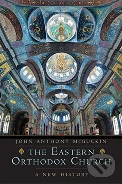 Eastern Orthodox Church (A New History) - John Anthony McGuckin