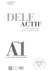 DELF Actif A1: Scolaire - Guide du professeur - Maria Anna Crimi