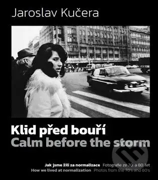 Klid před bouří. Calm before a storm (Jak jsme žili za normalizace. Fotografie ze 70. a 80. le) - kniha z kategorie Fotografie
