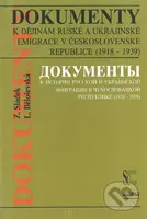 Dokumenty k dějinám ruské a ukrajinské emigrace v Československé republice (1918 - 1939) - kniha z kategorie Historie