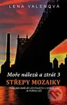 Moře nálezů a ztrát 3 - Střepy mozaiky - Lena Valenová - kniha z kategorie Detektivky, thrillery a horory
