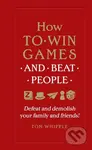 How to Win Games and Beat People (Defeat and demolish your family and friends!) - kniha z kategorie Přírodní vědy a technika