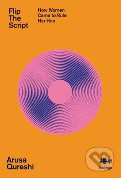 Flip The Script (How Women Came to Rule Hip Hop) - Arusa Qureshi - kniha z kategorie Dějiny hudby
