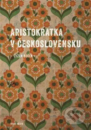 Aristokratka v Československu - Evžen Boček - kniha z kategorie Společenská beletrie