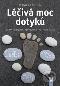 Léčivá moc dotyků (Akupresura chodidel * Masáž shiatsu * Jiné formy masáže) - kniha z kategorie Masáže