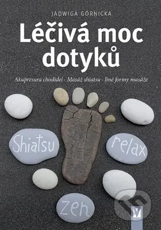 Léčivá moc dotyků (Akupresura chodidel * Masáž shiatsu * Jiné formy masáže) - kniha z kategorie Masáže