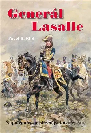 Generál Lasalle (Napoleonův nejslavnější kavalerista) - kniha z kategorie Historie