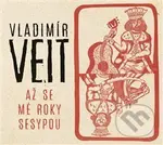 Vladimír Veit: Až se mé roky sesypou - Vladimír Veit