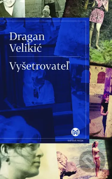 Vyšetrovateľ - Dragan Velikić - kniha z kategorie Společenská beletrie