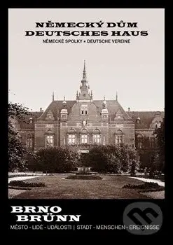 Brno Město - lidé - události (Německý dům / Deutsche haus)