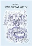 Smíš zůstat mrtev - Ivo Fencl - kniha z kategorie Společenská beletrie