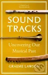 Sound Tracks (Uncovering Our Musical Past) - Graeme Lawson - kniha z kategorie Umění, design a architektura