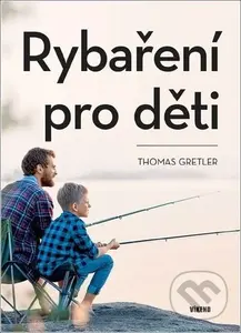 Rybaření pro děti - Thomas Gretler - kniha z kategorie Rybaření
