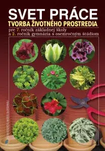 Svet práce: Tvorba životného prostredia (Pre 7. ročník základnej školy a 2. ročník gymnázia s osemročným štúdiom) - kniha z kategorie 2. stupeň