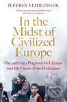 In the Midst of Civilized Europe (The 1918-1921 Pogroms in Ukraine and the Onset of the Holocaust) - kniha z kategorie Historie