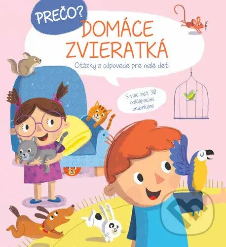 Prečo? Domáce zvieratká (Otázky a odpovede pre malé deti)