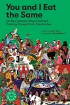 You and I Eat the Same (On the Countless Ways Food and Cooking Connect Us to One Another) - kniha z kategorie Humanitní a společenské vědy