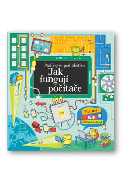 Podívej se pod okénko - Jak fungují počítače  Alex Frith a Rosie Dickins