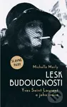 Lesk budoucnosti (Yves Saint Lauren a jeho múza) - Michelle Marly - kniha z kategorie Společenská beletrie